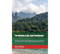 The Wisdom of São Tomé Santomeans: 200 Timeless Santomeans Proverbs, Sayings, and Idioms from the Islands of São Tomé and Príncipe - Traditional Wisdom for Life, Work, and Relationships