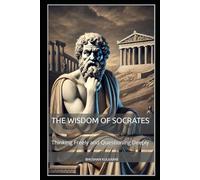 The Wisdom of Socrates: Thinking Freely and Questioning Deeply