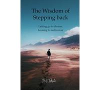 The Wisdom of stepping back: Letting go to choose, Loosing to rediscover