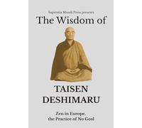The Wisdom of Taisen Deshimaru: Zen in Europe, the Practice of No Goal