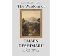 The Wisdom of Taisen Deshimaru: Zen in Europe, the Practice of No Goal: 9