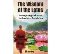 The Wisdom of the Lotus: 50 Inspiring Fables to Understand Buddhism