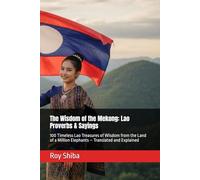 The Wisdom of the Mekong: Lao Proverbs & Sayings: 100 Timeless Lao Treasures of Wisdom from the Land of a Million Elephants - Translated and Explained