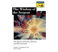 The Wisdom of the Serpent: The Myths of Death, Rebirth, and Resurrection