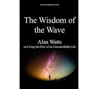 The Wisdom of the Wave: Alan Watts on Living the Flow of an Uncontrollable Life