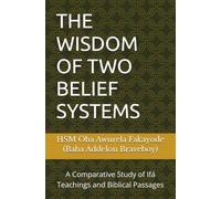 THE WISDOM OF TWO BELIEF SYSTEMS: A Comparative Study of Ifá Teachings and Biblical Passages