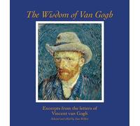 The Wisdom of Van Gogh: Excerpts from the Letters of Vincent van Gogh