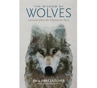 Jim Dutcher e Jamie Dutcher – The Wisdom of Wolves – Copertina rigida