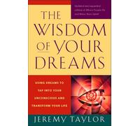 The Wisdom of Your Dreams: Using Dreams to Tap into Your Unconscious and Transform Your Life