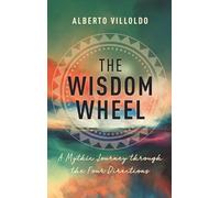 The Wisdom Wheel: A Mythic Journey Through the Four Directions