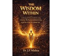 The Wisdom Within: Awakening the power of authentic living