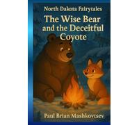 The Wise Bear and the Deceitful Coyote - North Dakota Fairytales: Part of the North Dakota Fairytales collection