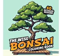 The Wise Bonsai Coloring Book: A relaxing and inspirational coloring book for all ages.