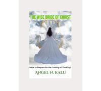 The Wise Bride of Christ: How to Prepare For The Coming Of The King