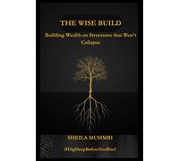 The Wise Build: Building Wealth on Structures that Won't Collapse