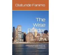 The Wise Builder: A Generational Parable About Craft, Character, and the Lessons We Hand Forward