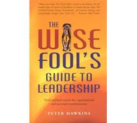 The Wise Fool's Guide To Leadership: Short Spiritual Stories For Organizational And Personal Transformation