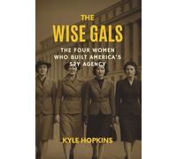 THE WISE GALS: The Four Women Who Built America's Spy Agency