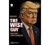 The wise guy. Donald Trump e la mafia italoamericana