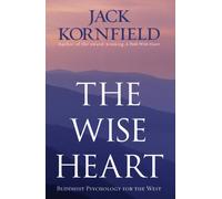 The Wise Heart: Buddhist Psychology for the West. Jack Kornfield