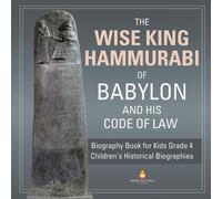 The Wise King Hammurabi of Babylon and His Code of Law Biography Boo (Tascabile)