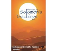 The Wise King Solomon's Teachings: Ecclesiastes Rhymed for Recitation