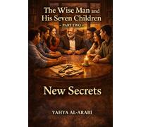 The Wise Man and His Seven Children - Part Two -: New Secrets