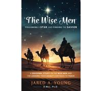The Wise Men: Following a Star and Finding the Savior