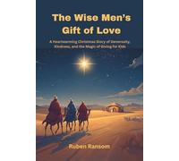 The Wise Men’s Gift of Love: A Heartwarming Christmas Story of Generosity, Kindness, and the Magic of Giving for Kids