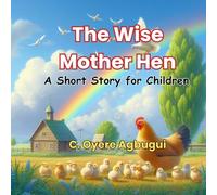 The Wise Mother Hen: A Short Story for Children