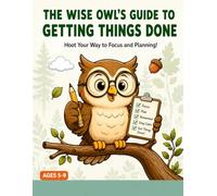 The Wise Owl’s Guide to Getting Things Done 48 Executive Functioning Activities for Kids Ages 5-9: A Fun Executive Functioning Workbook for Kids Ages ... Memory & Self-Control with Ollie the Owl