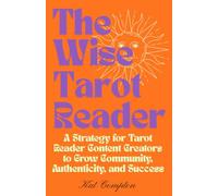 The Wise Tarot Reader: A Strategy for Tarot-Reader Content Creators to Grow Community, Authenticity, and Success