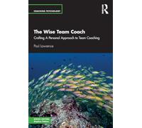 The Wise Team Coach: Crafting A Personal Approach To Team Coaching
