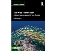 The Wise Team Coach: Crafting A Personal Approach To Team Coaching