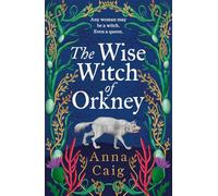 The Wise Witch of Orkney: A spell-binding debut novel about Scotland's witch-hunting hysteria