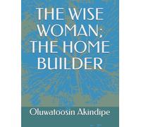 THE WISE WOMAN; THE HOME BUILDER