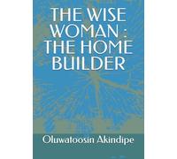 THE WISE WOMAN : THE HOME BUILDER