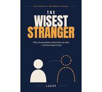 The Wisest Stranger: Why You Give Better Advice Than You Take-and How to Get It Back
