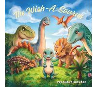 The Wish-a-Saurus: A Bedtime Story About the Little Dinosaur Who Wished to Be Big