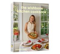 The Wishbone Kitchen Cookbook: Seasonal Recipes for Everyday Luxury and Elevated