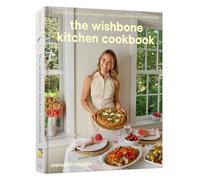 The Wishbone Kitchen Cookbook: Seasonal Recipes for Everyday Luxury and Elevated