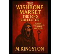 The Wishbone Market The Echo Collector: It Doesn't Want You Soul It Wants You Silence