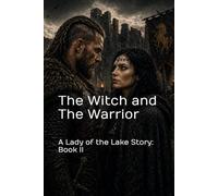 The Witch and The Warrior: A Lady of the Lake Book