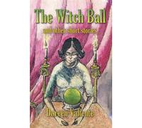 The Witch Ball and Other Short Stories - Valiente Doreen