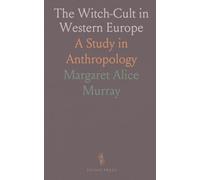 The Witch-Cult in Western Europe: A Study in Anthropology