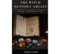 The Witch Hunter's Amulet: A historical novel of belief, power, and persecution