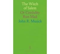 The Witch of Salem: Or Credulity Run Mad