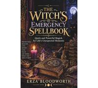 The Witch’s Emergency Spellbook: Simple Folklore Magick for Urgent Money, Work, Love, Protection, Luck, Decisions, and Everyday Problems