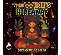 The Witch’s Hideaway: A Cozy Witchy Coloring Book for Relaxation, Creativity, and Magical Vibes: 50 Charming Witch-Themed Scenes to Color | Cozy ... for Stress Relief and Mindful Creativity