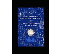 The Witch’s Manifestation Bible: Harnessing Energy, Intention & Spirit to Create the Life You Desire